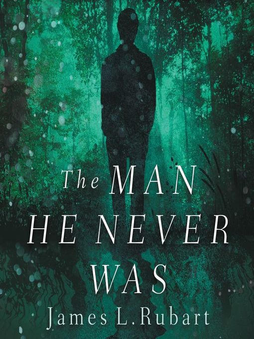 Title details for The Man He Never Was by James L. Rubart - Available